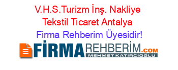 V.H.S.Turizm+İnş.+Nakliye+Tekstil+Ticaret+Antalya Firma+Rehberim+Üyesidir!