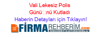 Vali+Lekesiz+Polis+Gününü+Kutladı Haberin+Detayları+için+Tıklayın!