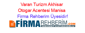 Varan+Turizm+Akhisar+Otogar+Acentesi+Manisa Firma+Rehberim+Üyesidir!