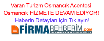 Varan+Turizm+Osmancık+Acentesi+Osmancık+HİZMETE+DEVAM+EDİYOR! Haberin+Detayları+için+Tıklayın!