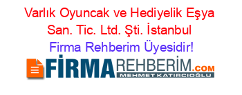 Varlık+Oyuncak+ve+Hediyelik+Eşya+San.+Tic.+Ltd.+Şti.+İstanbul Firma+Rehberim+Üyesidir!