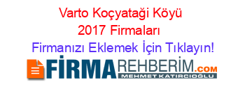 Varto+Koçyataği+Köyü+2017+Firmaları+ Firmanızı+Eklemek+İçin+Tıklayın!