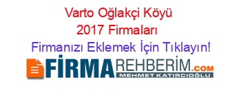 Varto+Oğlakçi+Köyü+2017+Firmaları+ Firmanızı+Eklemek+İçin+Tıklayın!