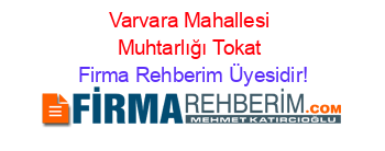 Varvara+Mahallesi+Muhtarlığı+Tokat Firma+Rehberim+Üyesidir!