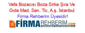 Vefa+Bozacısı+Boza+Sirke+Şıra+Ve+Gıda+Mad.+San.+Tic.+A.ş.+İstanbul Firma+Rehberim+Üyesidir!