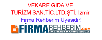 VEKARE+GIDA+VE+TURİZM+SAN.TİC.LTD.ŞTİ.+Izmir Firma+Rehberim+Üyesidir!