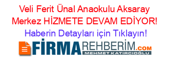 Veli+Ferit+Ünal+Anaokulu+Aksaray+Merkez+HİZMETE+DEVAM+EDİYOR! Haberin+Detayları+için+Tıklayın!