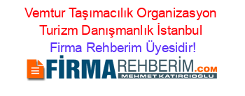 Vemtur+Taşımacılık+Organizasyon+Turizm+Danışmanlık+İstanbul Firma+Rehberim+Üyesidir!