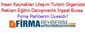 Vera+İnsan+Kaynakları+Ulaşım+Turizm+Organizasyon+Reklam+Eğitim+Danışmanlık+İnşaat+Bursa Firma+Rehberim+Üyesidir!