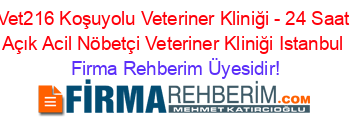 Vet216+Koşuyolu+Veteriner+Kliniği+-+24+Saat+Açık+Acil+Nöbetçi+Veteriner+Kliniği+Istanbul Firma+Rehberim+Üyesidir!