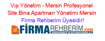 Vıp+Yönetim+-+Mersin+Profesyonel+Site+Bina+Apartman+Yönetimi+Mersin Firma+Rehberim+Üyesidir!