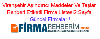 Viranşehir+Aşındırıcı+Maddeler+Ve+Taşlar+Rehberi+Etiketli+Firma+Listesi2.Sayfa Güncel+Firmaları!