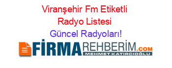 Viranşehir+Fm+Etiketli+Radyo+Listesi Güncel+Radyoları!
