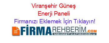 Viranşehir+Güneş+Enerji+Paneli Firmanızı+Eklemek+İçin+Tıklayın!