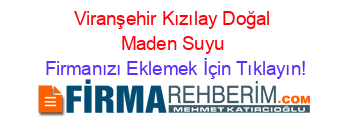 Viranşehir+Kızılay+Doğal+Maden+Suyu Firmanızı+Eklemek+İçin+Tıklayın!