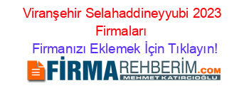 Viranşehir+Selahaddineyyubi+2023+Firmaları+ Firmanızı+Eklemek+İçin+Tıklayın!
