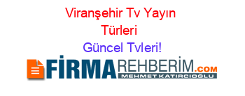 Viranşehir+Tv+Yayın+Türleri+ Güncel+Tvleri!