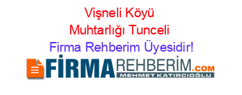 Vişneli+Köyü+Muhtarlığı+Tunceli Firma+Rehberim+Üyesidir!