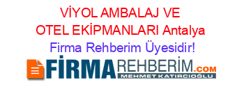 VİYOL+AMBALAJ+VE+OTEL+EKİPMANLARI+Antalya Firma+Rehberim+Üyesidir!