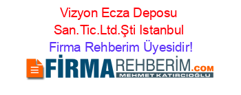 Vizyon+Ecza+Deposu+San.Tic.Ltd.Şti+Istanbul Firma+Rehberim+Üyesidir!