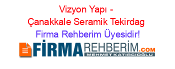 Vizyon+Yapı+-+Çanakkale+Seramik+Tekirdag Firma+Rehberim+Üyesidir!