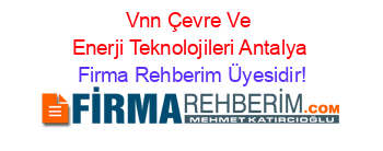 Vnn+Çevre+Ve+Enerji+Teknolojileri+Antalya Firma+Rehberim+Üyesidir!