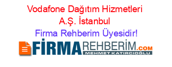 Vodafone+Dağıtım+Hizmetleri+A.Ş.+İstanbul Firma+Rehberim+Üyesidir!