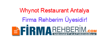 Whynot+Restaurant+Antalya Firma+Rehberim+Üyesidir!