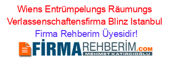 Wiens+Entrümpelungs+Räumungs+Verlassenschaftensfirma+Blinz+Istanbul Firma+Rehberim+Üyesidir!