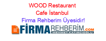 WOOD+Restaurant+Cafe+İstanbul Firma+Rehberim+Üyesidir!