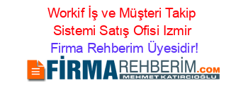 Workif+İş+ve+Müşteri+Takip+Sistemi+Satış+Ofisi+Izmir Firma+Rehberim+Üyesidir!