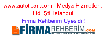 www.autoticari.com+-+Medya+Hizmetleri.+Ltd.+Şti.+Istanbul Firma+Rehberim+Üyesidir!