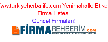Www.turkiyeherbalife.com+Yenimahalle+Etiketli+Firma+Listesi Güncel+Firmaları!