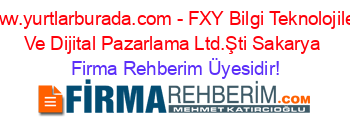 www.yurtlarburada.com+-+FXY+Bilgi+Teknolojileri+Ve+Dijital+Pazarlama+Ltd.Şti+Sakarya Firma+Rehberim+Üyesidir!
