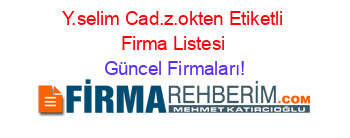 Y.selim+Cad.z.okten+Etiketli+Firma+Listesi Güncel+Firmaları!