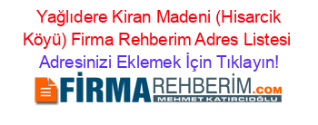 +Yağlıdere+Kiran+Madeni+(Hisarcik+Köyü)+Firma+Rehberim+Adres+Listesi Adresinizi+Eklemek+İçin+Tıklayın!