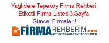 Yağlıdere+Tepeköy+Firma+Rehberi+Etiketli+Firma+Listesi3.Sayfa Güncel+Firmaları!