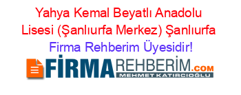 Yahya+Kemal+Beyatlı+Anadolu+Lisesi+(Şanlıurfa+Merkez)+Şanlıurfa Firma+Rehberim+Üyesidir!