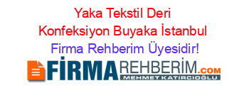 Yaka+Tekstil+Deri+Konfeksiyon+Buyaka+İstanbul Firma+Rehberim+Üyesidir!