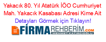 Yakacık+80.+Yıl+Atatürk+İÖO+Cumhuriyet+Mah.+Yakacık+Kasabası+Adresi+Kime+Ait Detayları+Görmek+için+Tıklayın!