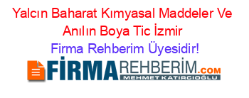 Yalcın+Baharat+Kımyasal+Maddeler+Ve+Anılın+Boya+Tic+İzmir Firma+Rehberim+Üyesidir!