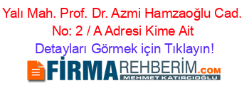 Yalı+Mah.+Prof.+Dr.+Azmi+Hamzaoğlu+Cad.+No:+2+/+A+Adresi+Kime+Ait Detayları+Görmek+için+Tıklayın!
