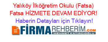 Yalıköy+İlköğretim+Okulu+(Fatsa)+Fatsa+HİZMETE+DEVAM+EDİYOR! Haberin+Detayları+için+Tıklayın!