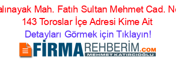 Yalınayak+Mah.+Fatıh+Sultan+Mehmet+Cad.+No:+143+Toroslar+İçe+Adresi+Kime+Ait Detayları+Görmek+için+Tıklayın!