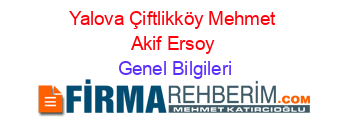 Yalova+Çiftlikköy+Mehmet+Akif+Ersoy Genel+Bilgileri