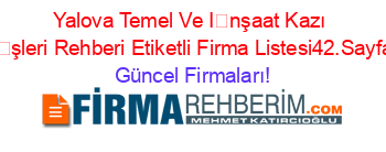 Yalova+Temel+Ve+İnşaat+Kazı+İşleri+Rehberi+Etiketli+Firma+Listesi42.Sayfa Güncel+Firmaları!