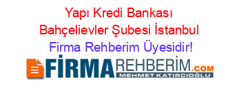 Yapı+Kredi+Bankası+Bahçelievler+Şubesi+İstanbul Firma+Rehberim+Üyesidir!
