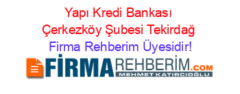 Yapı+Kredi+Bankası+Çerkezköy+Şubesi+Tekirdağ Firma+Rehberim+Üyesidir!