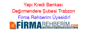 Yapı+Kredi+Bankası+Değirmendere+Şubesi+Trabzon Firma+Rehberim+Üyesidir!