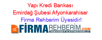 Yapı+Kredi+Bankası+Emirdağ+Şubesi+Afyonkarahisar Firma+Rehberim+Üyesidir!